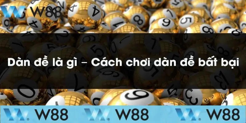 Dàn Đề Bất Bại Là Gì? Cách Tạo Dàn Đề Chuẩn 2025 Tại W88 3 Cách đánh Dàn đề bất bại trúng mỗi ngày