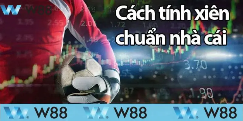 Cách Tính Tiền Cược Xiên: Cách Tính Nhanh, Hiệu Quả Tại W88 4 Kinh nghiệm chơi cược xiên thắng lớn