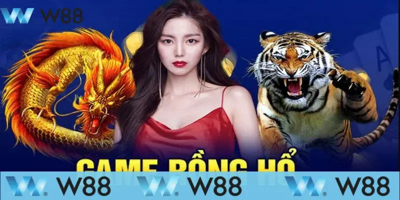 Mẹo Chơi Game Rồng Hổ Để Quét Sạch Tiền Từ Nhà Cái W88 2 Đôi nét về game bài cá cược Rồng Hổ