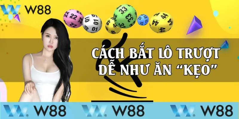 Mẹo Chơi Lô Trượt Có Tỷ Lệ Trúng Thưởng Cực Cao Tại W88 3 Một số mẹo chơi lô trượt đỉnh cao
