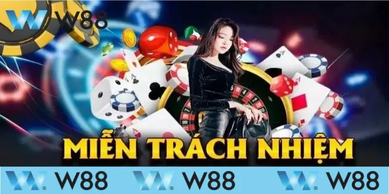 Miễn Trừ Trách Nhiệm 1 Miễn trừ trách nhiệm W88 được hiểu như thế nào?